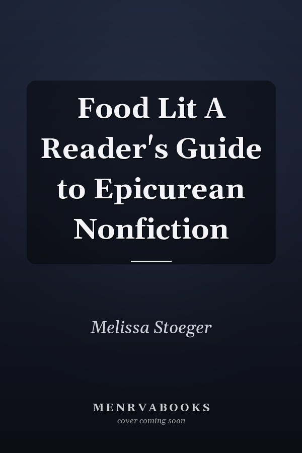 Food Lit A Reader's Guide to Epicurean Nonfiction