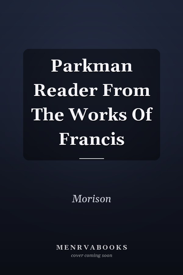 Parkman Reader From The Works Of Francis