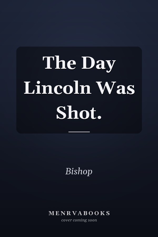 The Day Lincoln Was Shot.