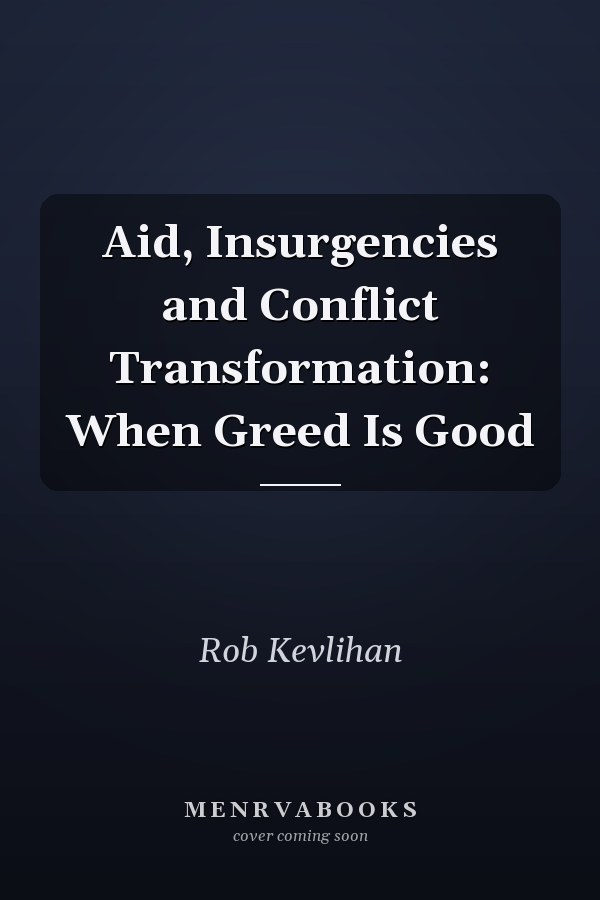 Aid, Insurgencies and Conflict Transformation: When Greed Is Good