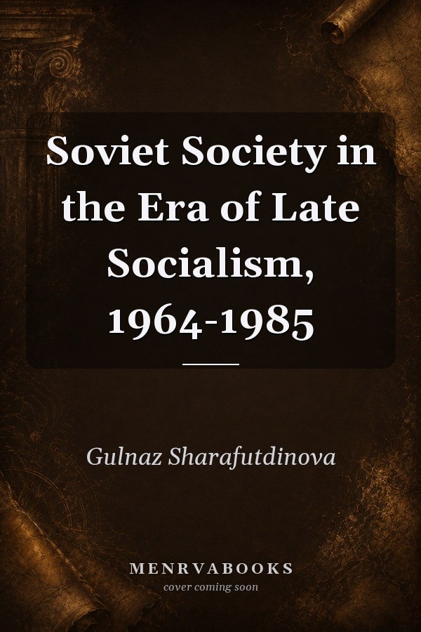 Soviet Society in the Era of Late Socialism, 1964 1985