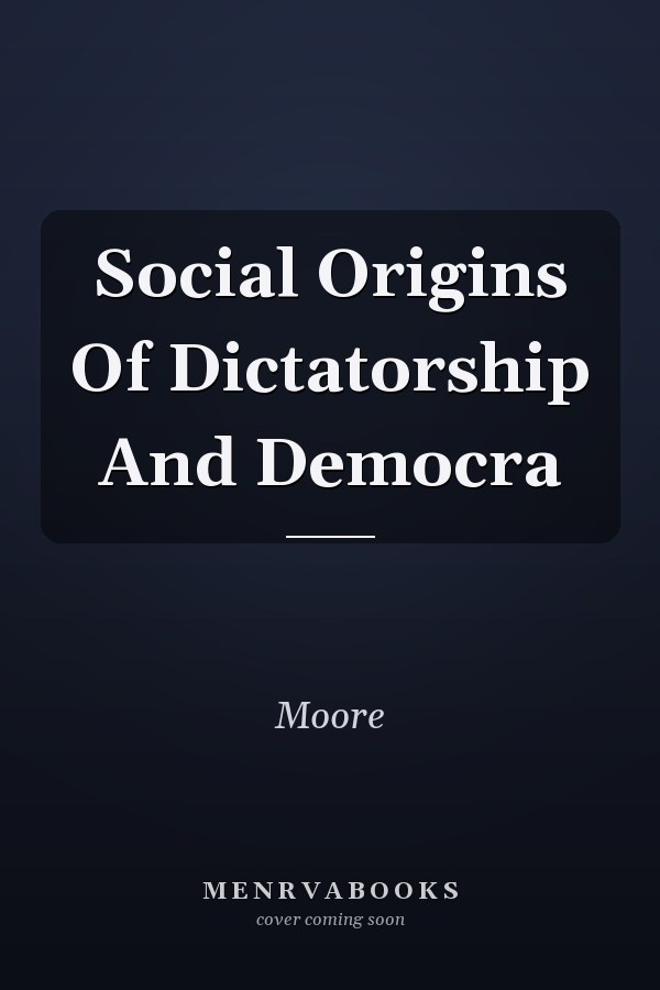Social Origins Of Dictatorship And Democra