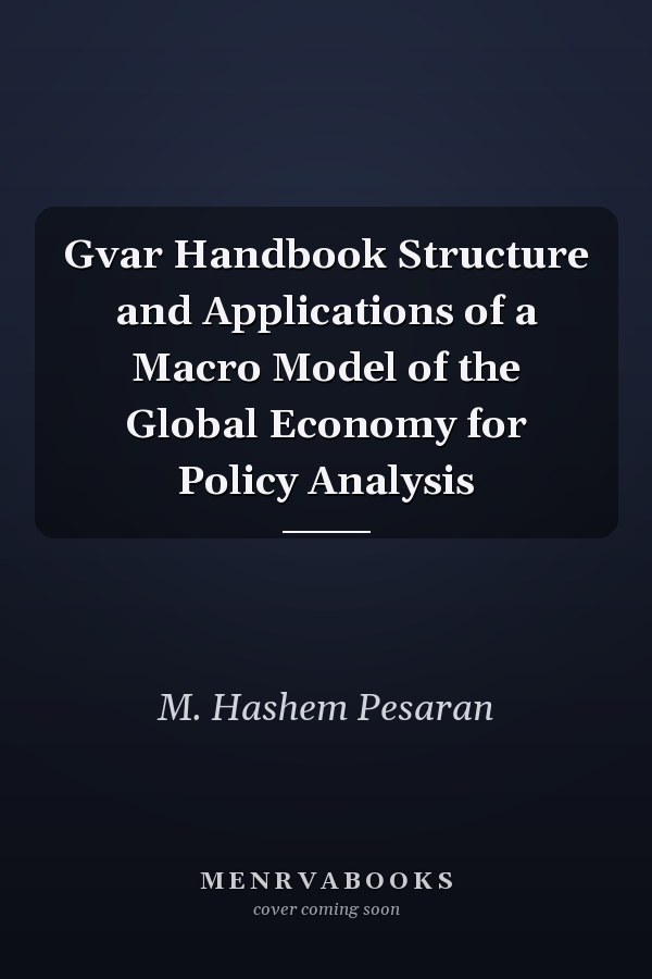 Gvar Handbook Structure and Applications of a Macro Model of the Global Economy for Policy Analysis