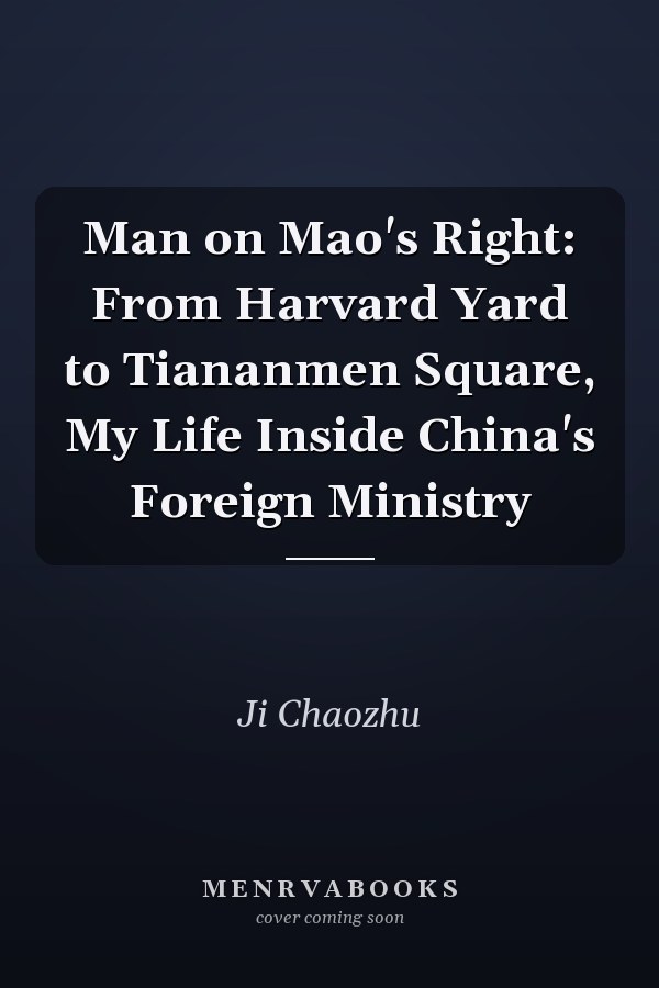 Man on Mao's Right: From Harvard Yard to Tiananmen Square, My Life Inside China's Foreign Ministry