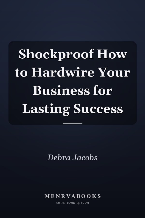 Shockproof How to Hardwire Your Business for Lasting Success
