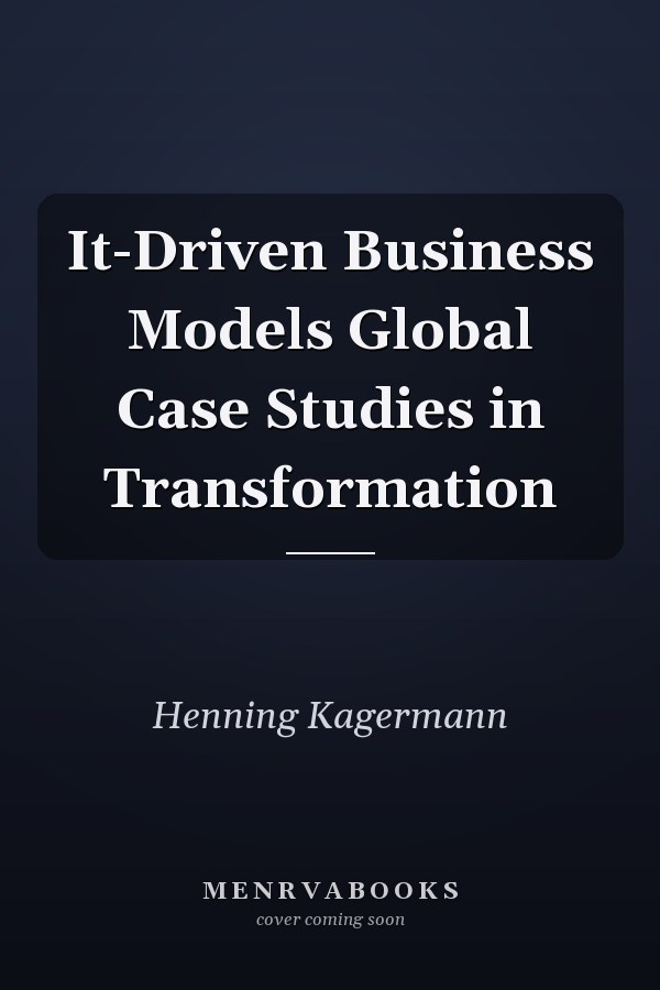 It-Driven Business Models Global Case Studies in Transformation