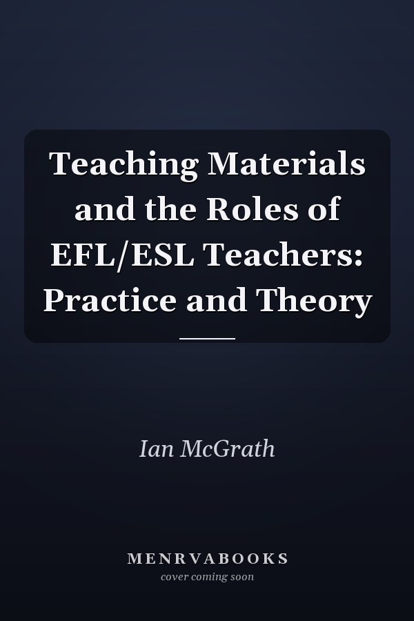 Teaching Materials and the Roles of EFL/ESL Teachers: Practice and Theory