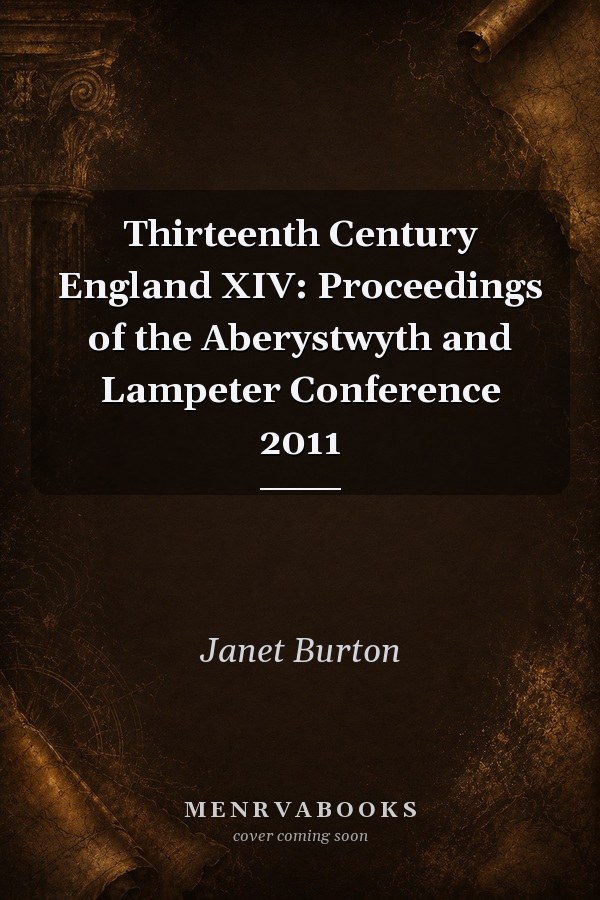 Thirteenth Century England XIV: Proceedings of the Aberystwyth and Lampeter Conference 2011