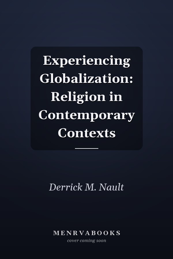 Experiencing Globalization: Religion in Contemporary Contexts