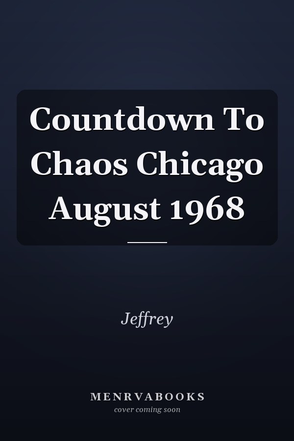 Countdown to Chaos: Chicago August 1968