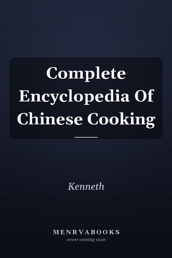 Complete Encyclopedia Of Chinese Cooking