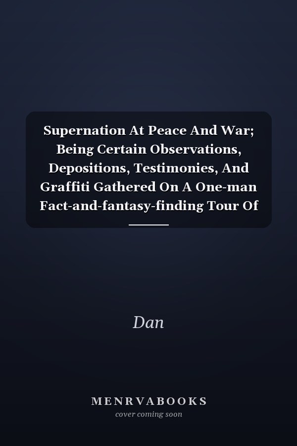 Supernation At Peace And War; Being Certain Observations, Depositions, Testimonies, And Graffiti Gathered On A One-man Fact-and-fantasy-finding Tour Of The Most Powerful Nation In The World.
