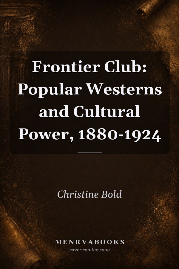 Frontier Club: Popular Westerns and Cultural Power, 1880-1924