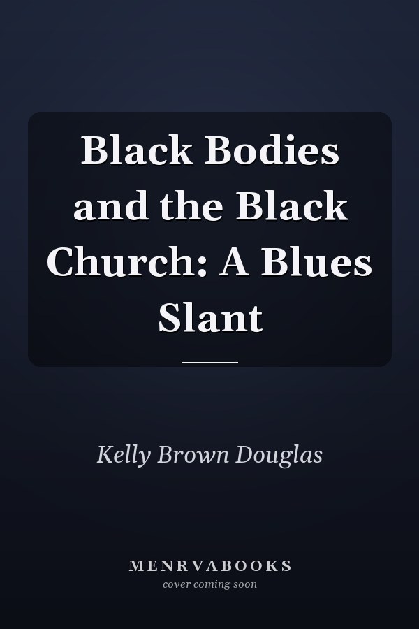 Black Bodies and the Black Church: A Blues Slant