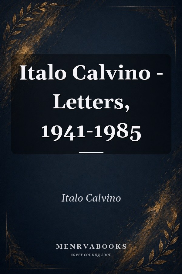 Italo Calvino - Letters, 1941-1985