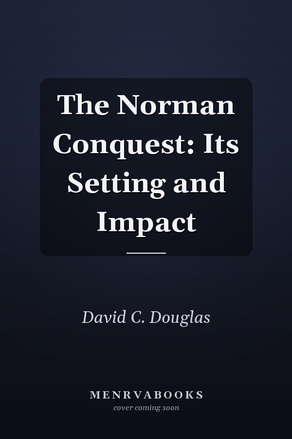 The Norman Conquest: Its Setting and Impact