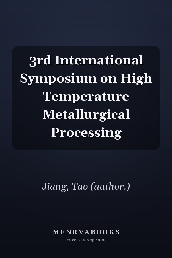 3rd International Symposium on High Temperature Metallurgical Processing