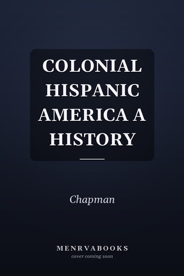 Colonial Hispanic America: A History