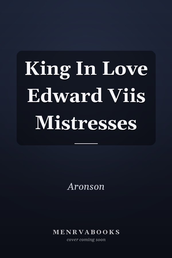 King In Love Edward Viis Mistresses