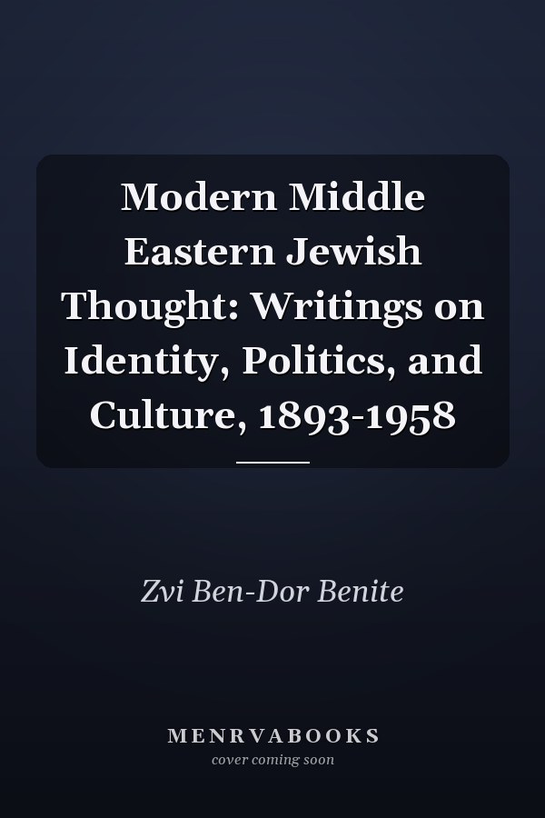 Modern Middle Eastern Jewish Thought: Writings on Identity, Politics, and Culture, 1893-1958