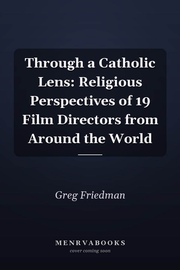Through a Catholic Lens: Religious Perspectives of 19 Film Directors from Around the World