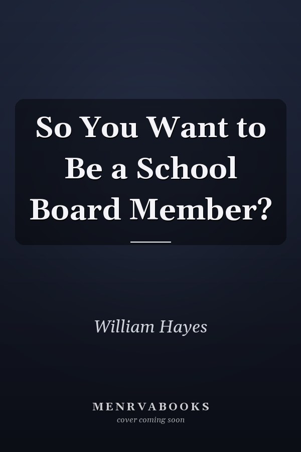 So You Want to Be a School Board Member?
