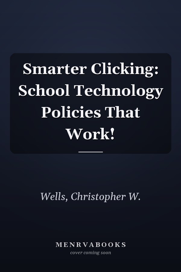 Smarter Clicking: School Technology Policies That Work!