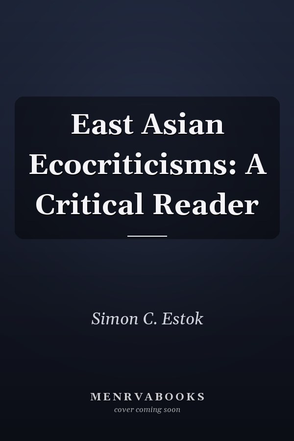 East Asian Ecocriticisms: A Critical Reader