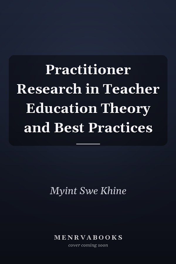 Practitioner Research in Teacher Education Theory and Best Practices