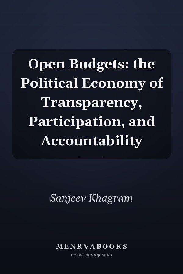 Open Budgets: the Political Economy of Transparency, Participation, and Accountability