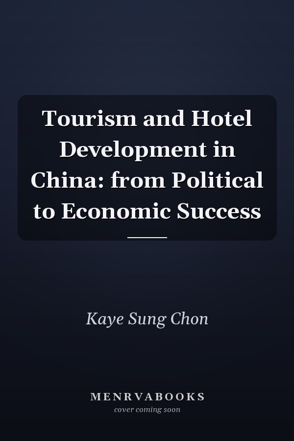 Tourism and Hotel Development in China: from Political to Economic Success