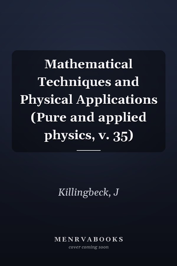 Mathematical Techniques and Physical Applications (Pure and applied physics, v. 35)