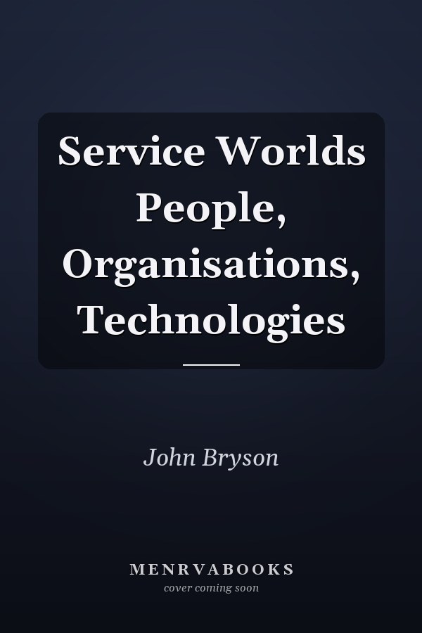 Service Worlds People, Organisations, Technologies