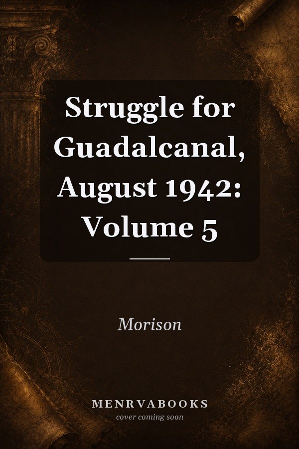 Struggle For Guadalcanal Aug 1942 Volume 5