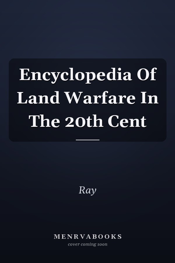 Encyclopedia Of Land Warfare In The 20th Cent
