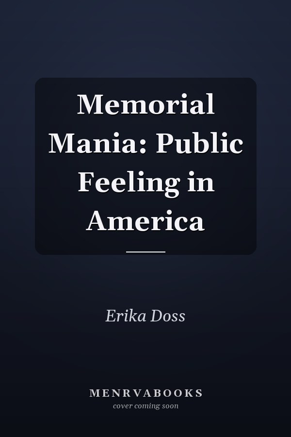 Memorial Mania: Public Feeling in America