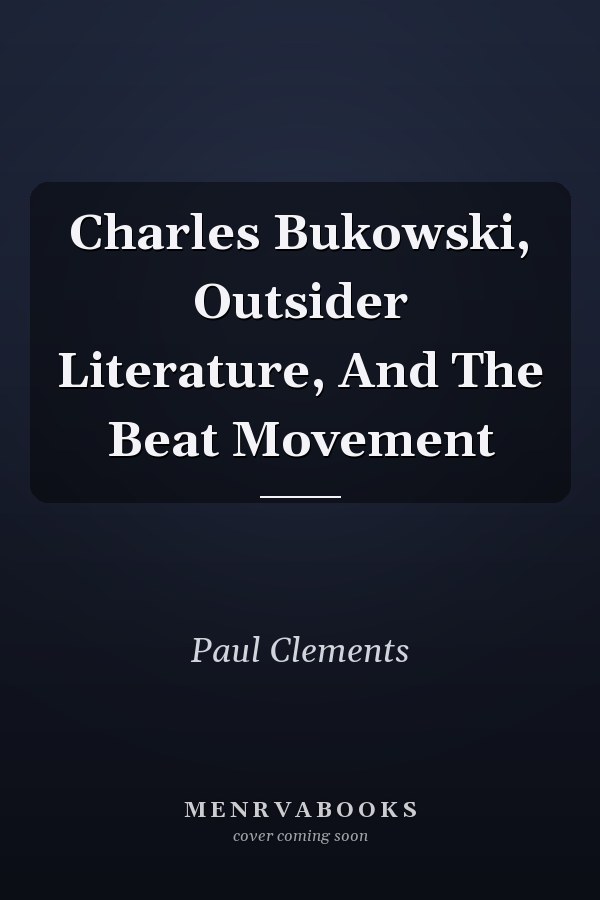 Charles Bukowski, Outsider Literature, And The Beat Movement