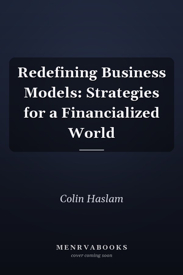 Redefining Business Models: Strategies for a Financialized World
