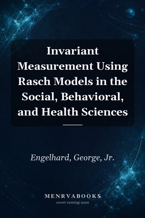 Invariant Measurement Using Rasch Models in the Social, Behavioral, and Health Sciences
