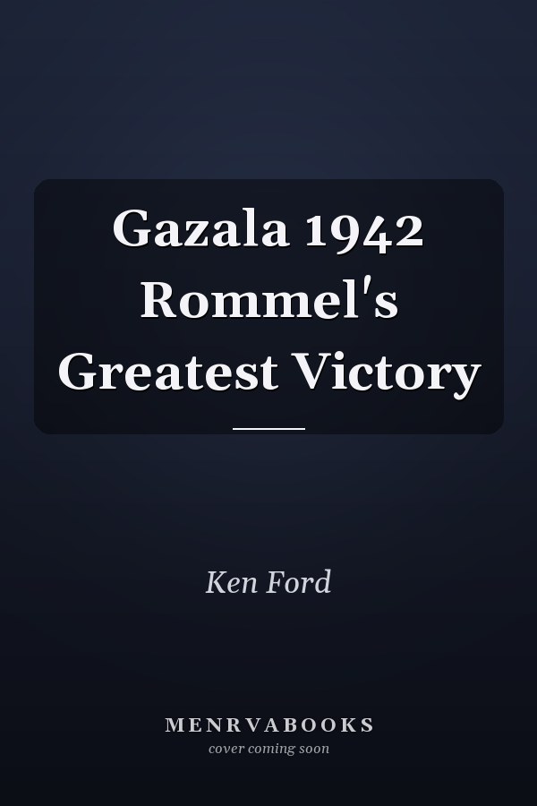 Gazala 1942 Rommel's Greatest Victory