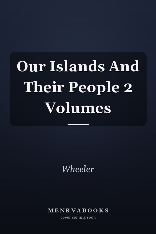 Our Islands And Their People 2 Volumes