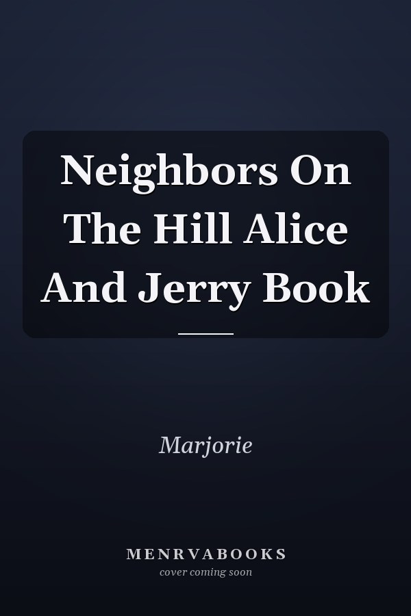 Neighbors On The Hill Alice And Jerry Book