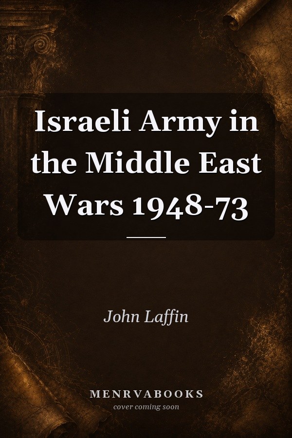 Israeli Army in the Middle East Wars 1948-73