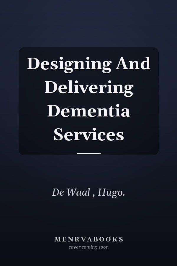 Designing And Delivering Dementia Services