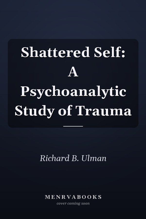 Shattered Self: A Psychoanalytic Study of Trauma