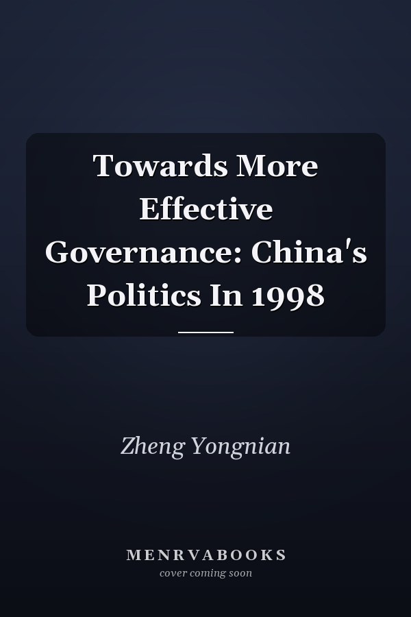 Towards More Effective Governance: China's Politics In 1998