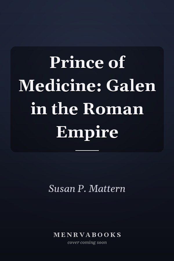 Prince of Medicine: Galen in the Roman Empire