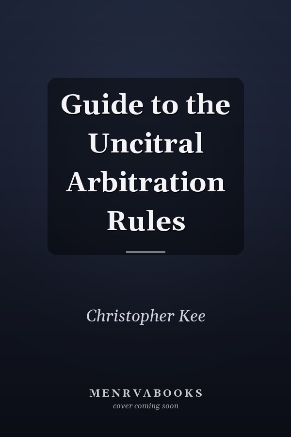 Guide to the Uncitral Arbitration Rules