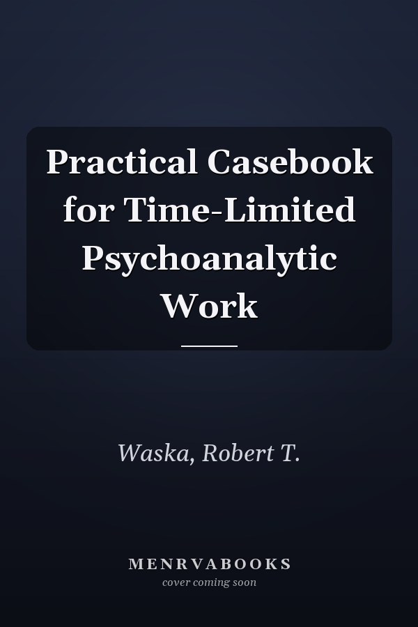 Practical Casebook for Time-Limited Psychoanalytic Work