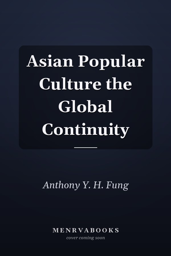 Asian Popular Culture the Global Continuity
